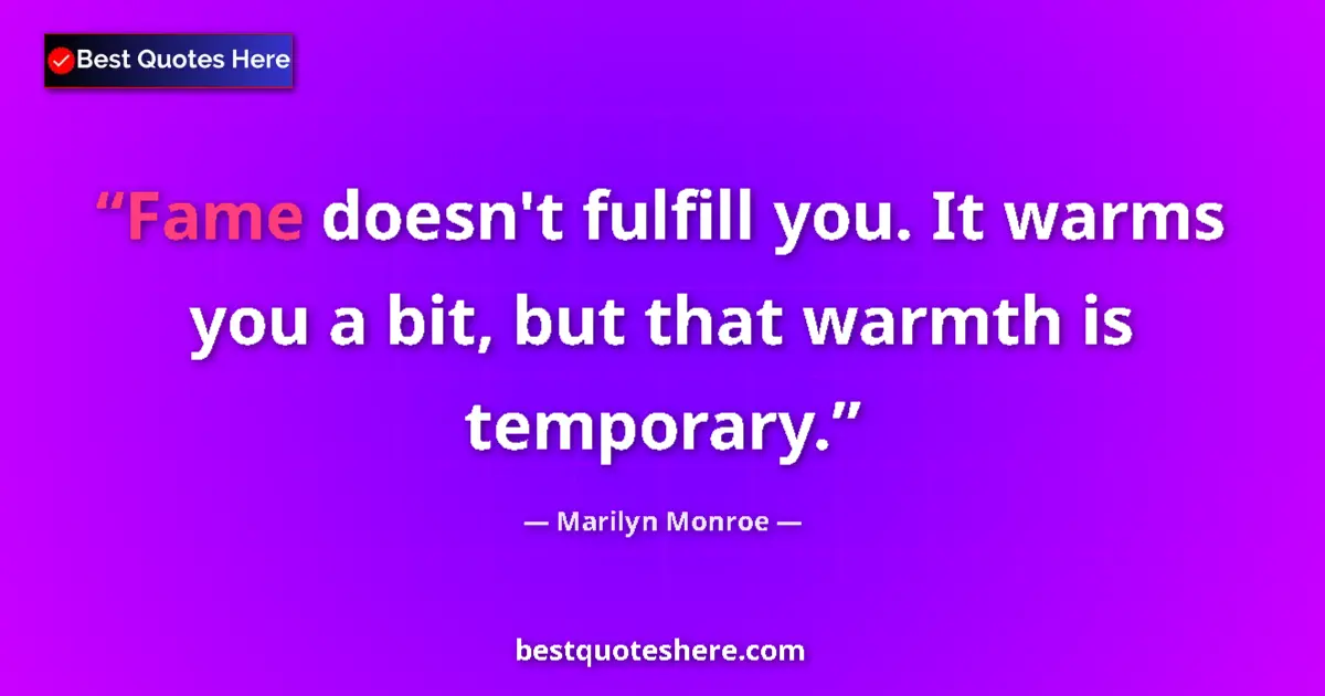 Marilyn Monroe quote: "Fame doesn't fulfill you. It warms you a bit, but that..."