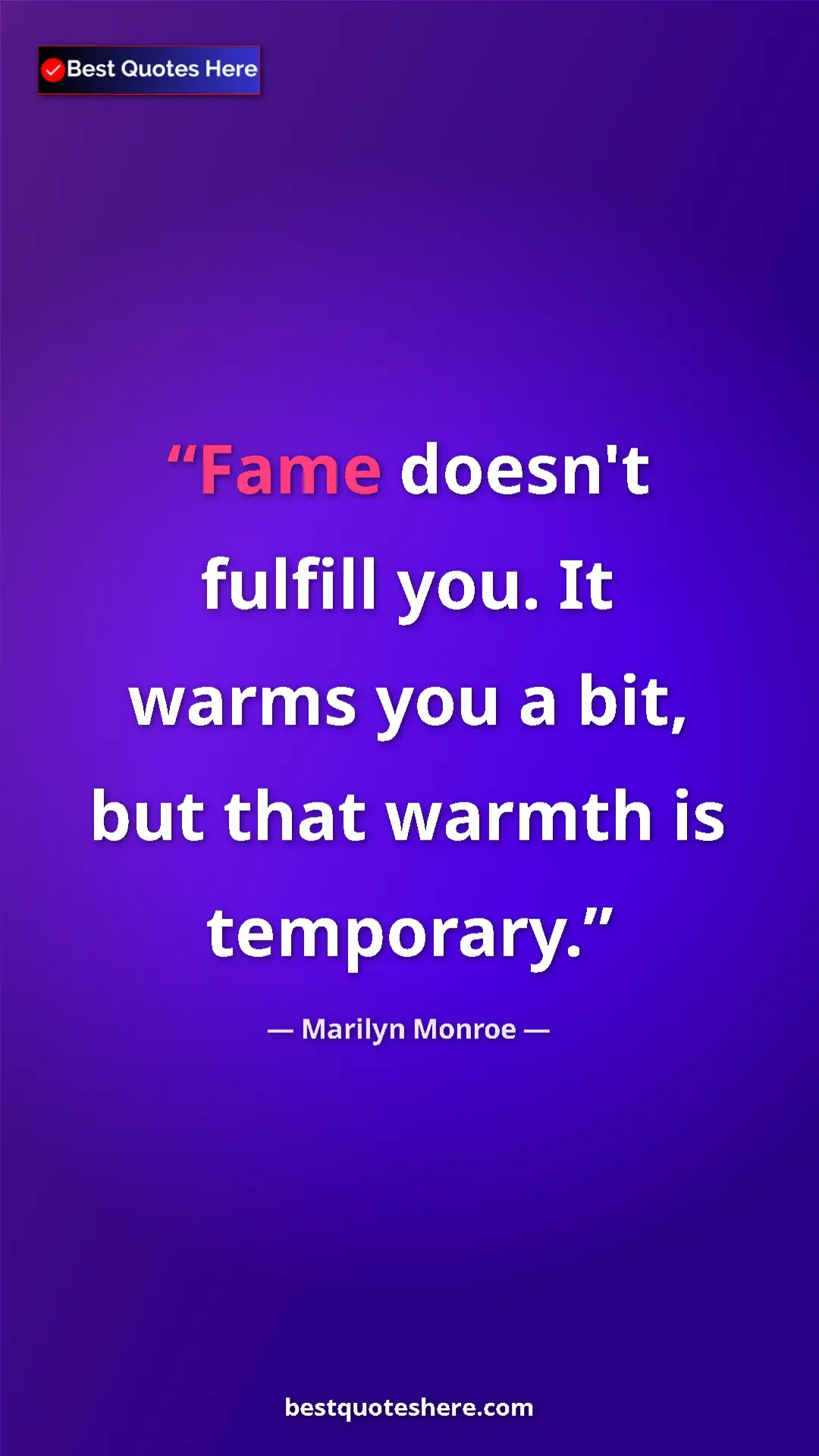 Pinterest quote poster by Marilyn Monroe: "Fame doesn't fulfill you. It warms you a bit, but that..."