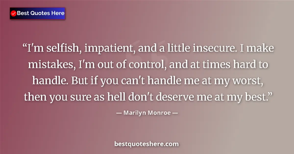 Marilyn Monroe quote: "I'm selfish, impatient, and a little insecure. I make..."