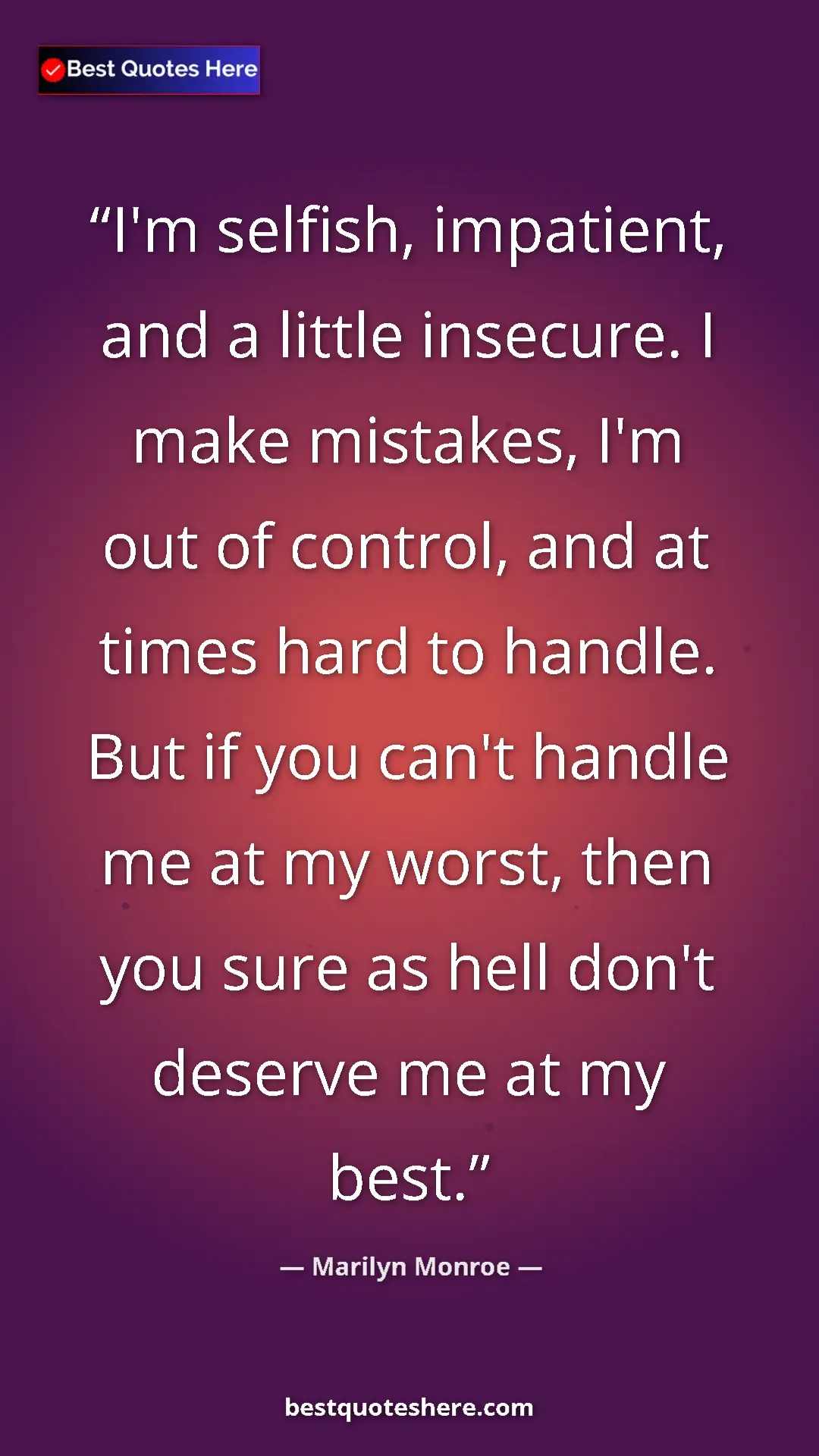 Pinterest quote poster by Marilyn Monroe: "I'm selfish, impatient, and a little insecure. I make..."