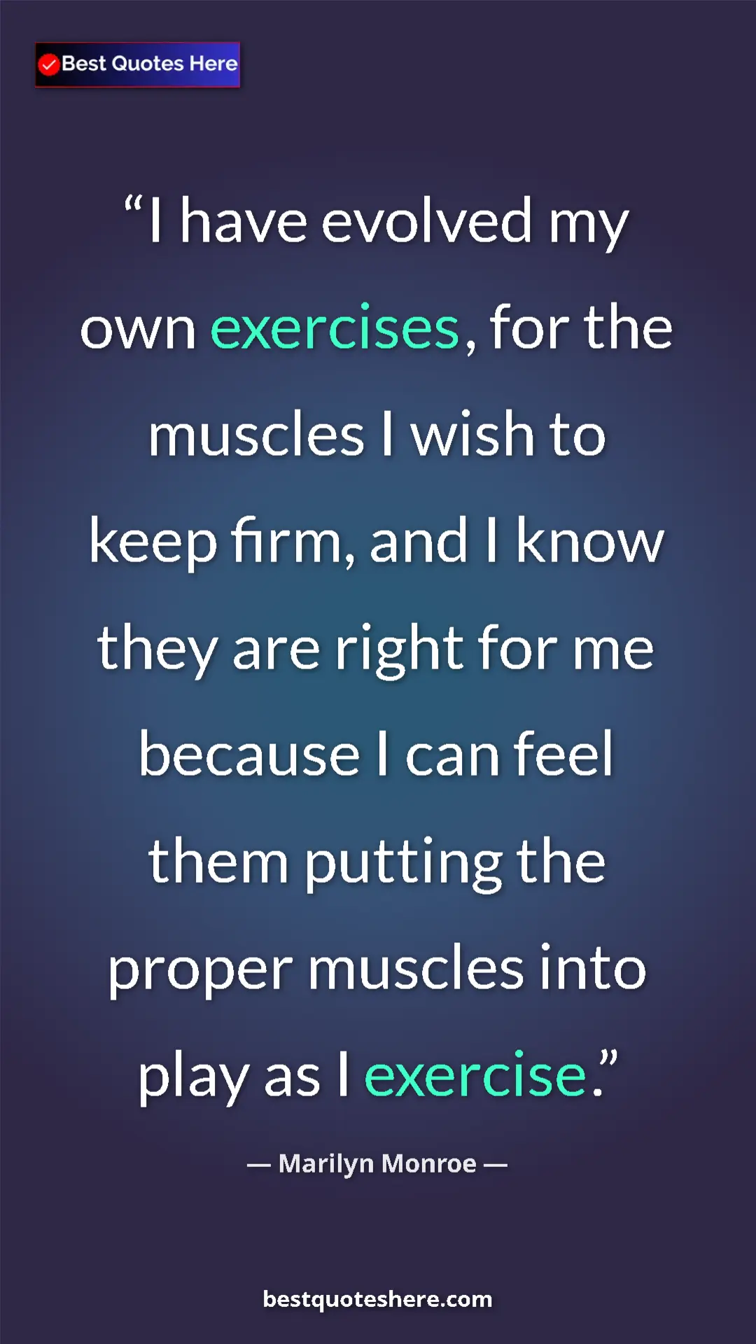 Pinterest quote poster by Marilyn Monroe: "I have evolved my own exercises, for the muscles I wish to..."