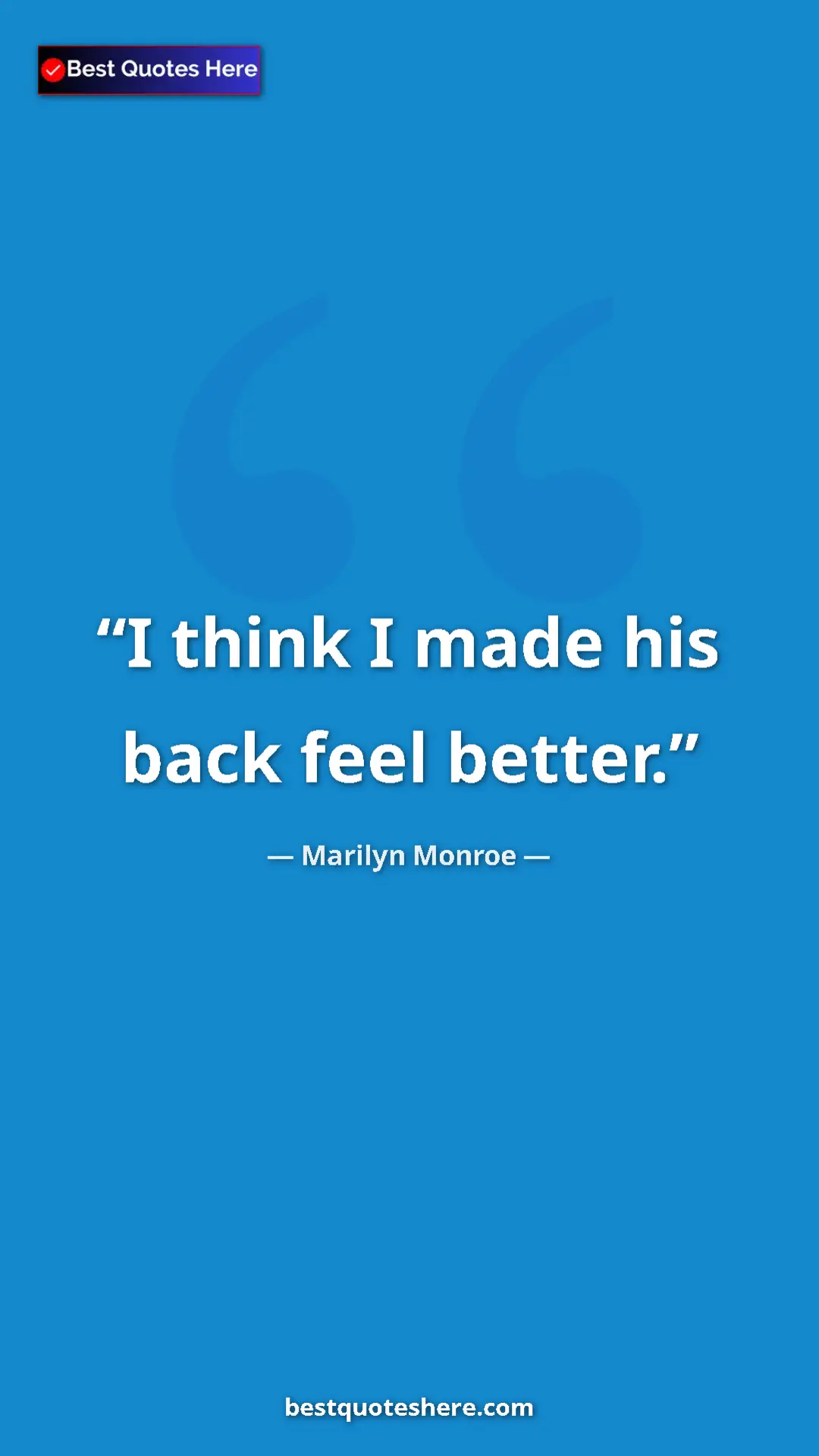 Pinterest quote poster by Marilyn Monroe: "I think I made his back feel better."