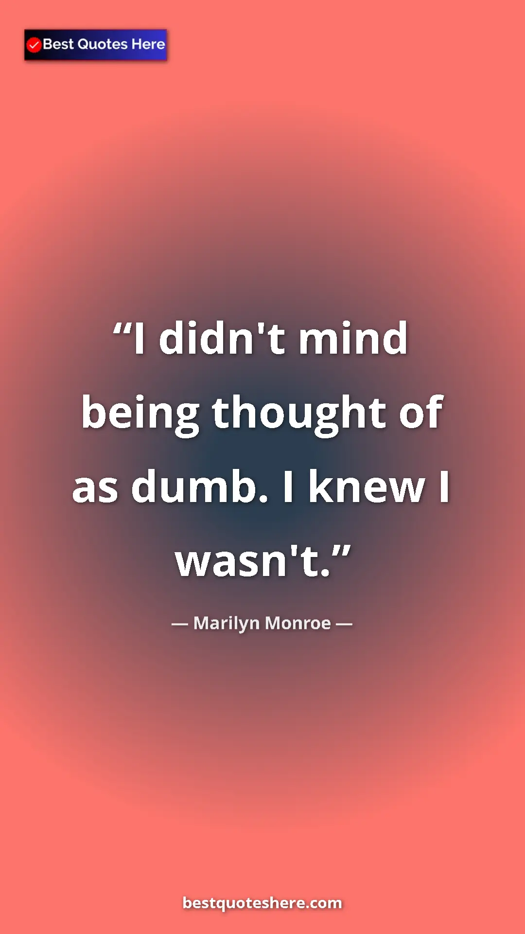 Pinterest quote poster by Marilyn Monroe: "I didn't mind being thought of as dumb. I knew I wasn't."