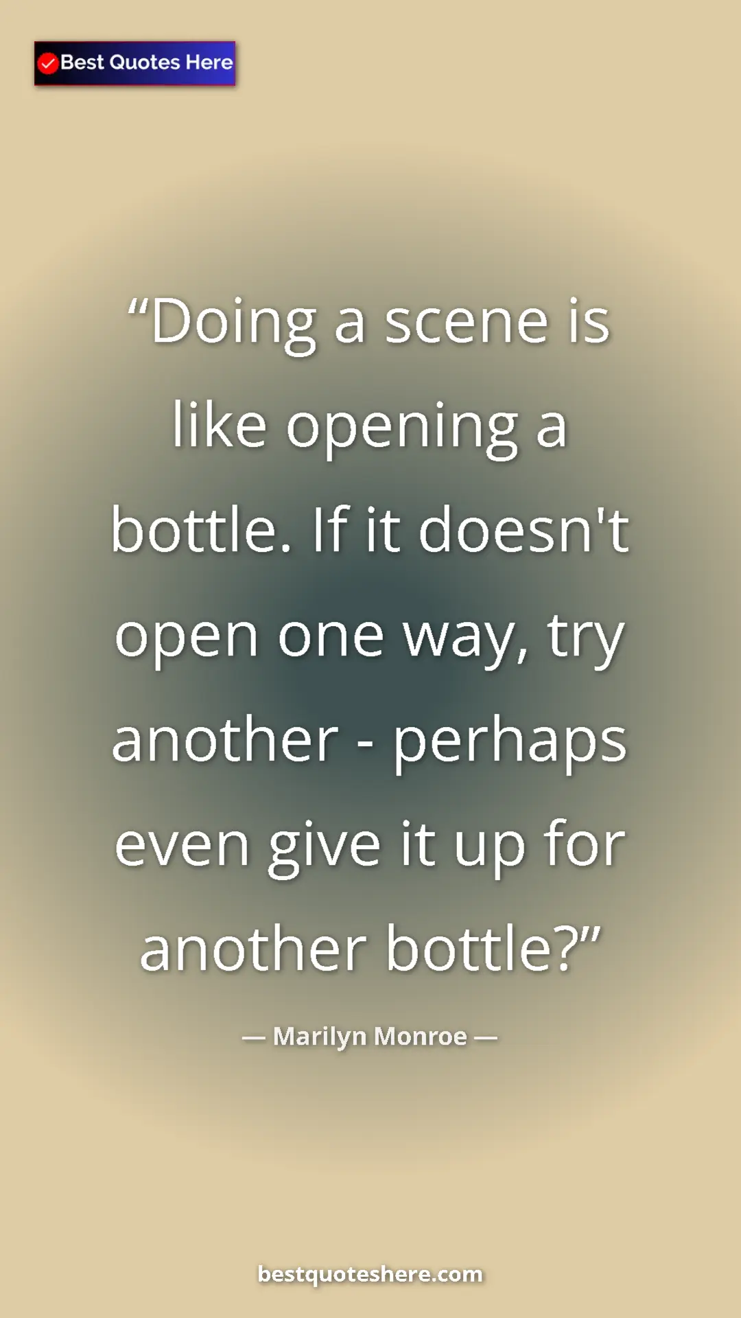 Pinterest quote poster by Marilyn Monroe: "Doing a scene is like opening a bottle. If it doesn't open..."