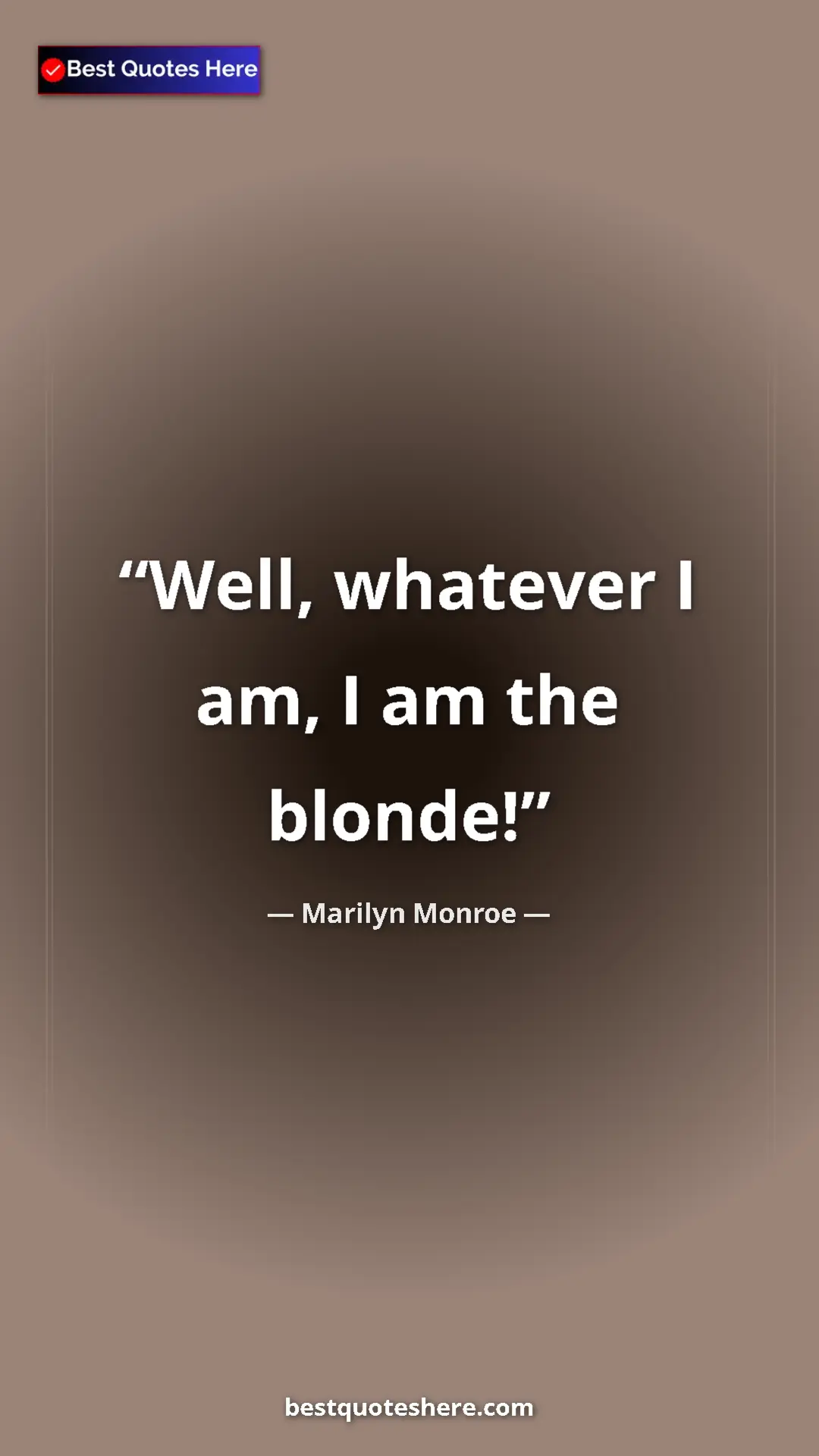 Pinterest quote poster by Marilyn Monroe: "Well, whatever I am, I am the blonde!"