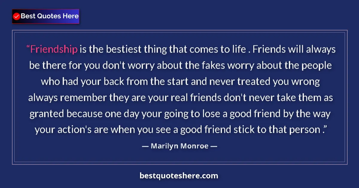 Quote by Marilyn Monroe: Friendship is the bestiest thing that comes to life . Friends will always be there for you don't wor...