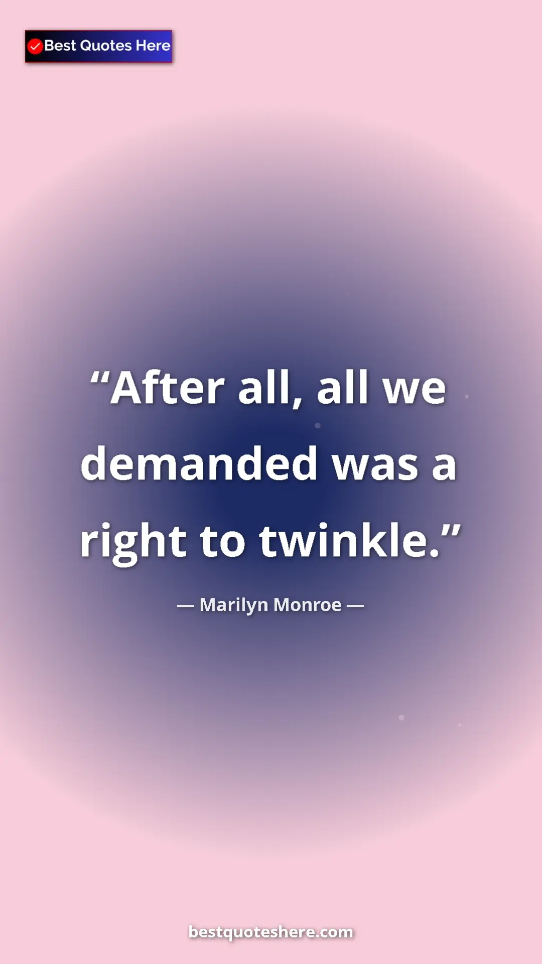 Pinterest quote poster by Marilyn Monroe: "After all, all we demanded was a right to twinkle."