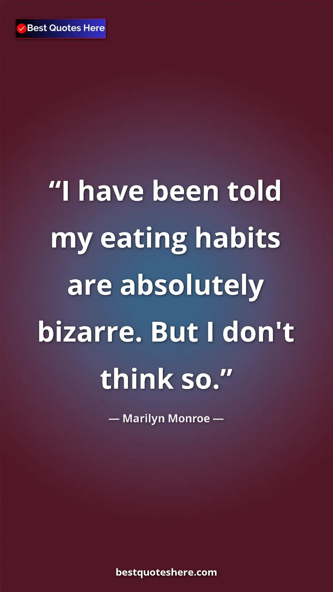 Pinterest quote poster by Marilyn Monroe: "I have been told my eating habits are absolutely bizarre...."