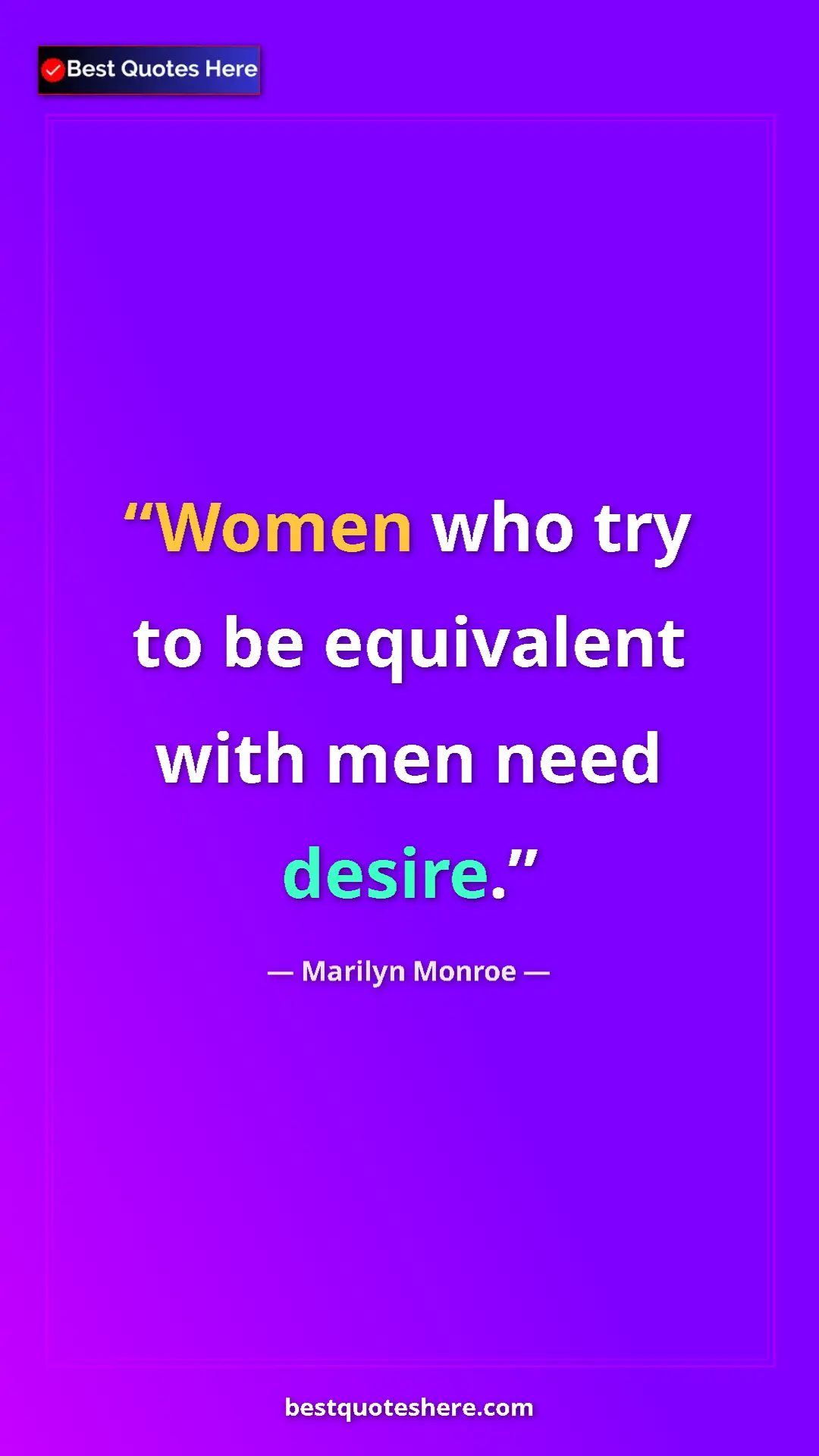 Pinterest quote poster by Marilyn Monroe: "Women who try to be equivalent with men need desire."