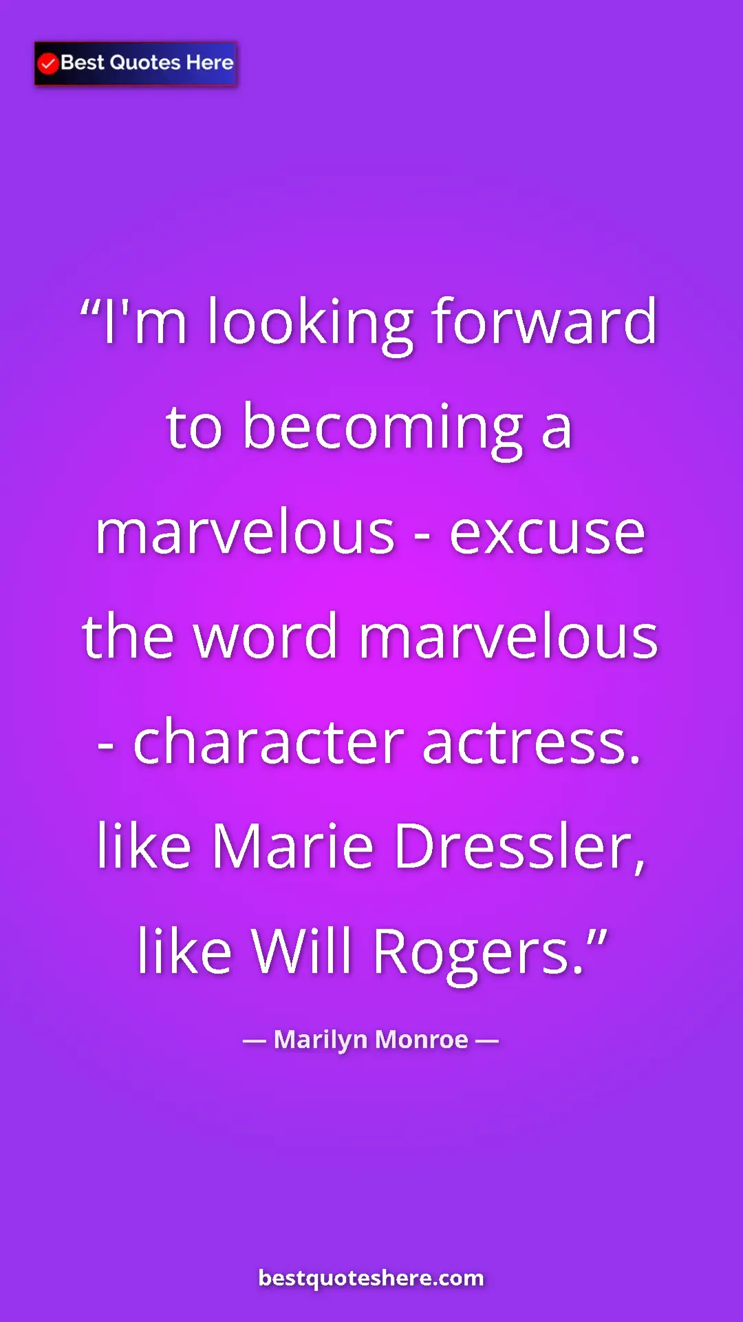 Pinterest quote poster by Marilyn Monroe: "I'm looking forward to becoming a marvelous - excuse the..."