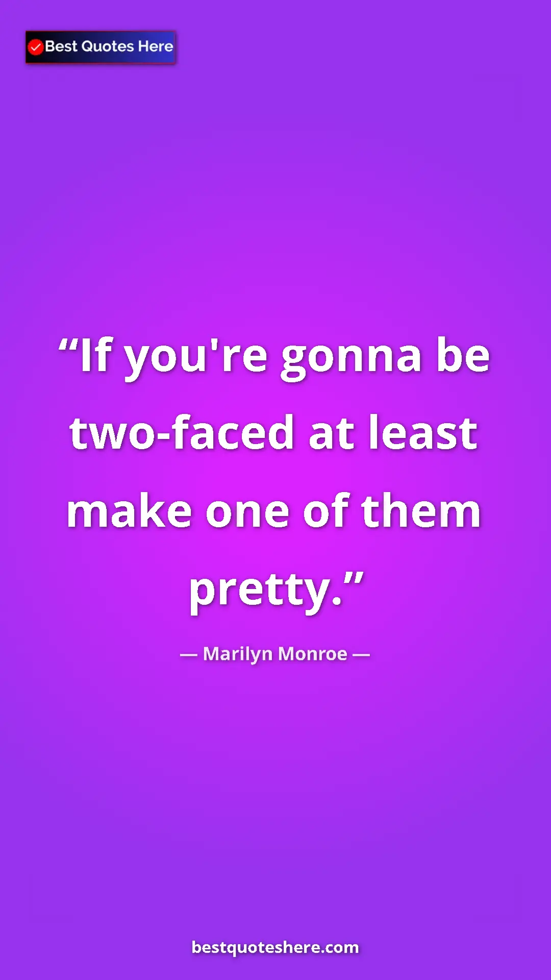 Pinterest quote poster by Marilyn Monroe: "If you're gonna be two-faced at least make one of them..."