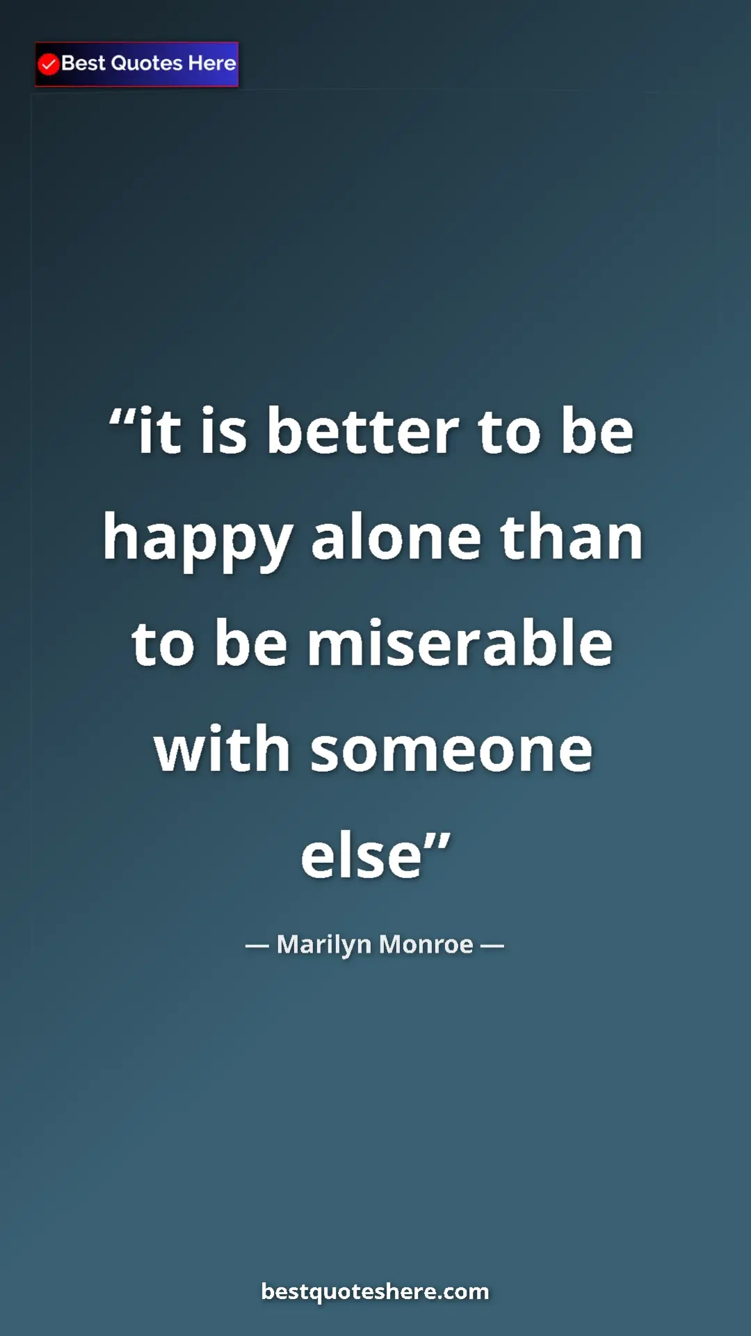 Pinterest quote poster by Marilyn Monroe: "it is better to be happy alone than to be miserable with..."