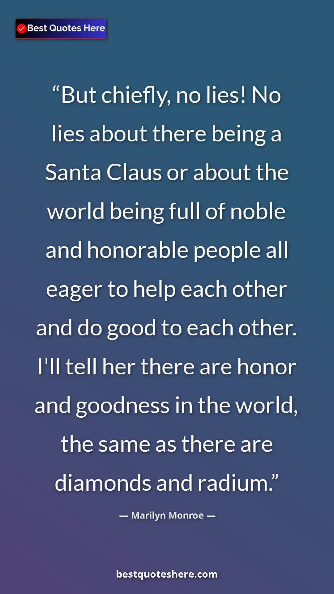 Marilyn Monroe Quote Card: "But chiefly, no lies! No lies about there being a Santa..." Pinterest quote poster by Marilyn Monroe: "But chiefly, no lies! No lies about there being a Santa..."