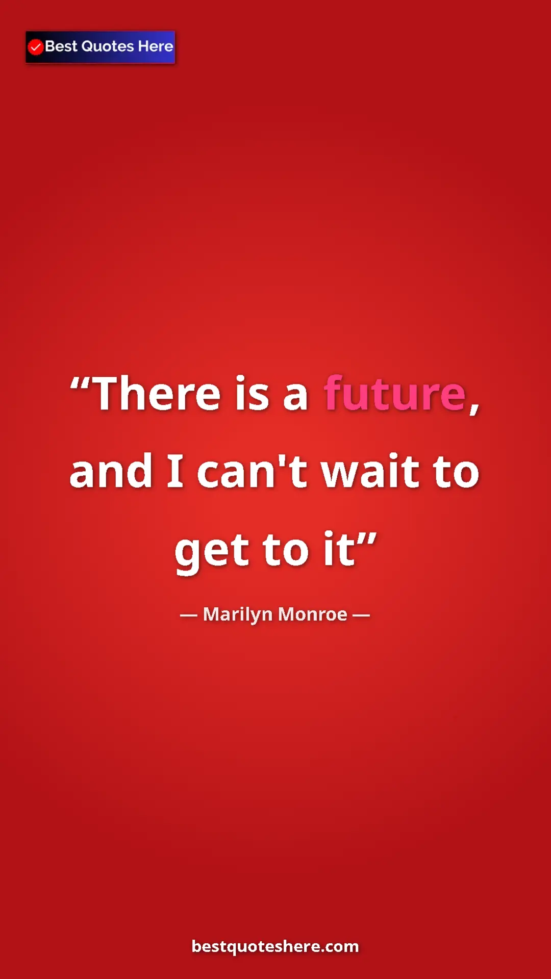 Pinterest quote poster by Marilyn Monroe: "There is a future, and I can't wait to get to it"