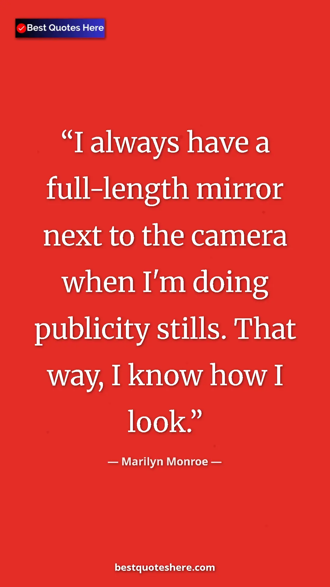 Pinterest quote poster by Marilyn Monroe: "I always have a full-length mirror next to the camera when..."