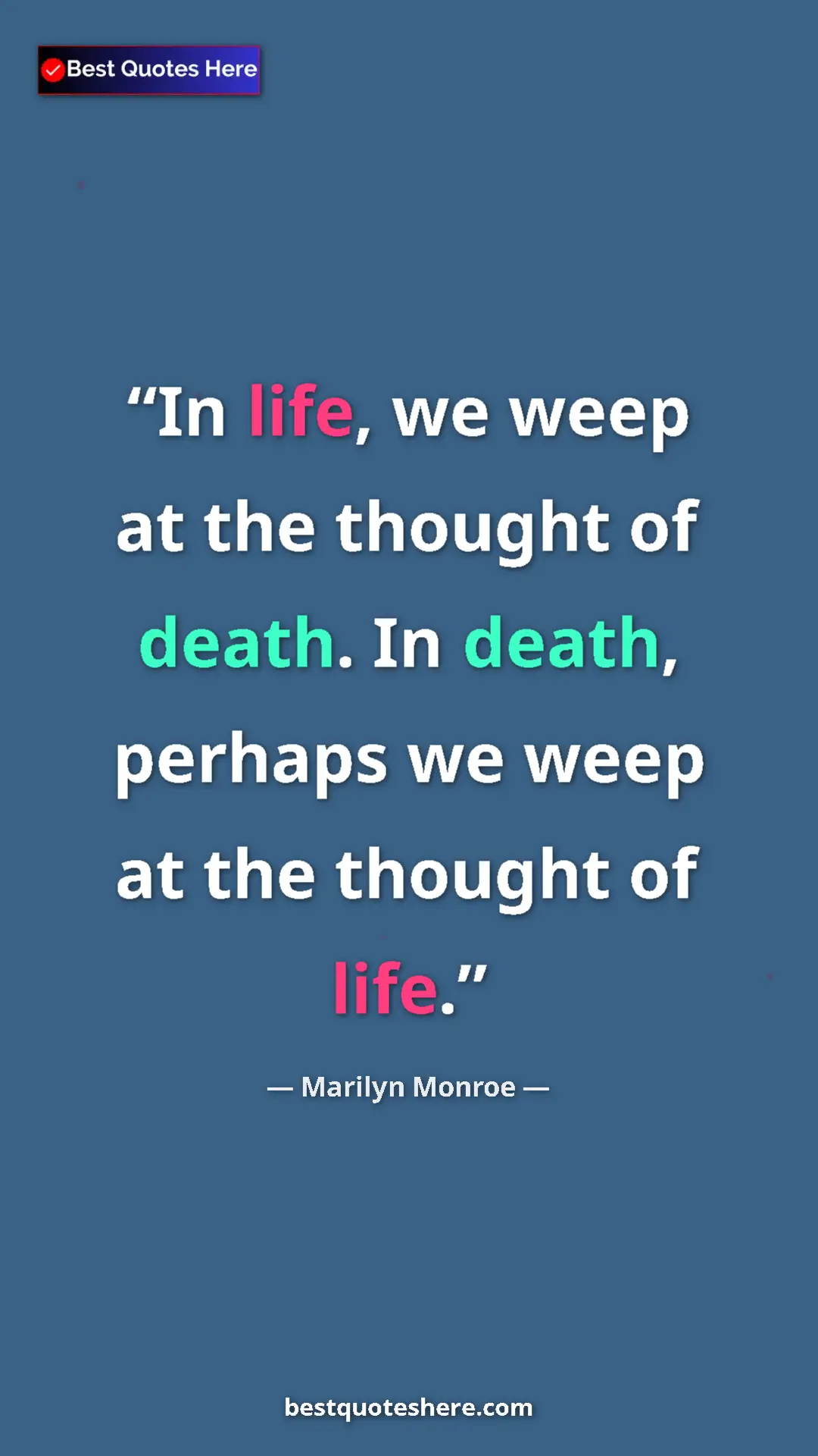 Pinterest quote poster by Marilyn Monroe: "In life, we weep at the thought of death. In death, perhaps..."
