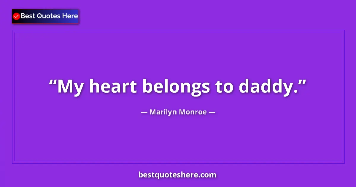 Image for the quote by Marilyn Monroe: My heart belongs to daddy....