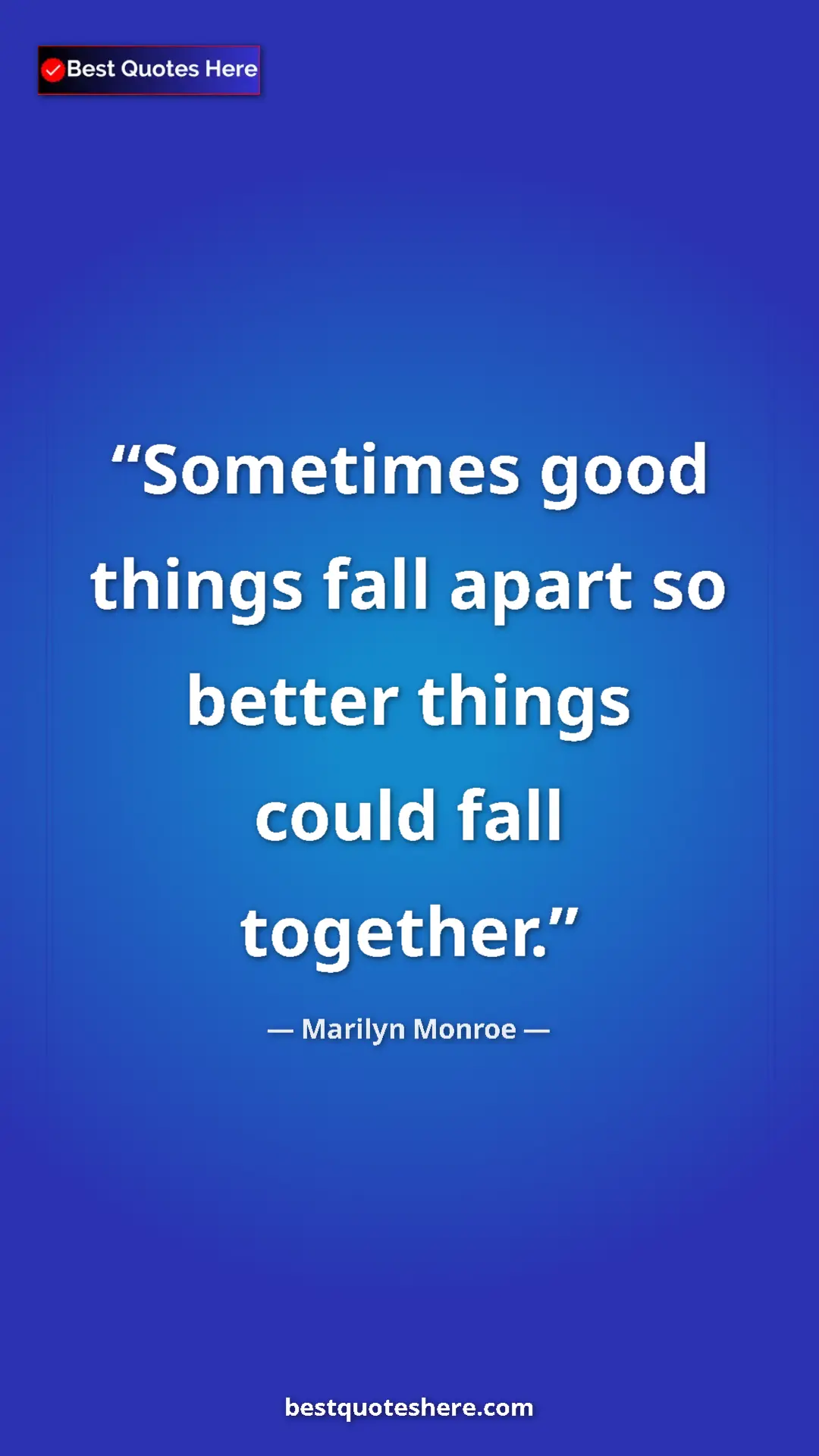 Pinterest quote poster by Marilyn Monroe: "Sometimes good things fall apart so better things could..."