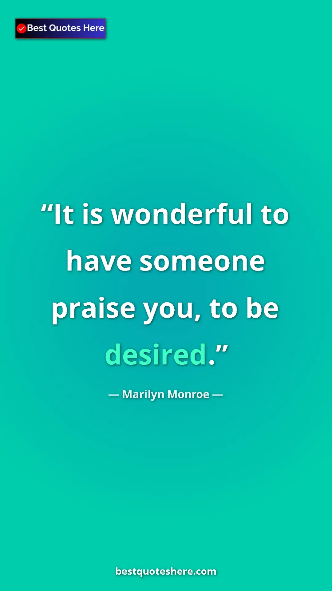Pinterest quote poster by Marilyn Monroe: "It is wonderful to have someone praise you, to be desired."