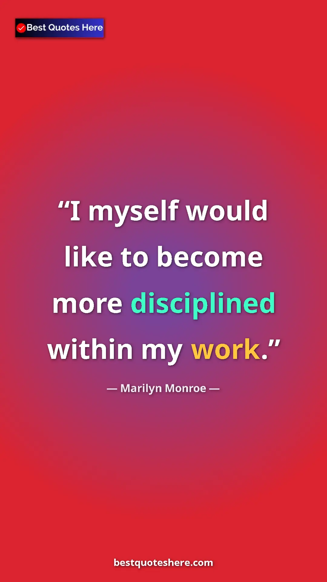 Pinterest quote poster by Marilyn Monroe: "I myself would like to become more disciplined within my..."