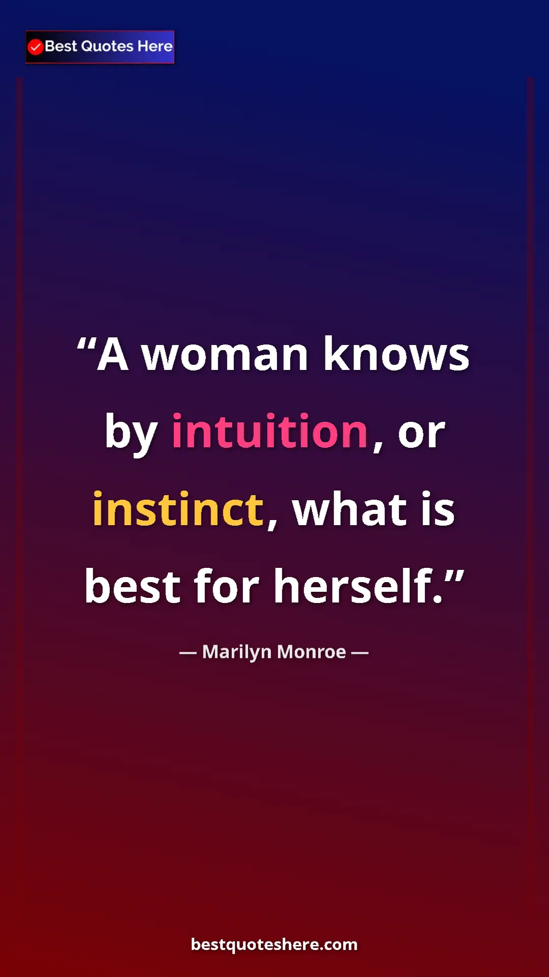 Pinterest quote poster by Marilyn Monroe: "A woman knows by intuition, or instinct, what is best for..."