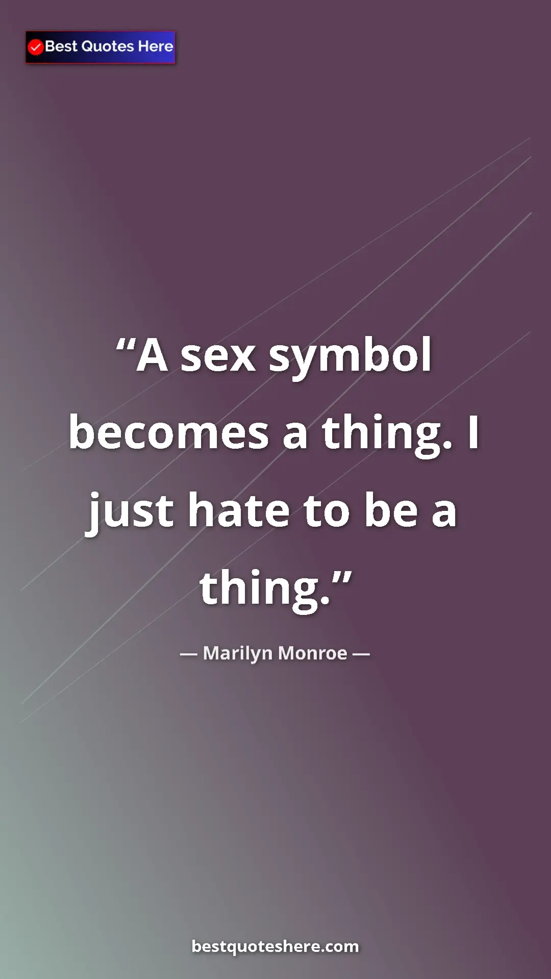 Pinterest quote poster by Marilyn Monroe: "A sex symbol becomes a thing. I just hate to be a thing."