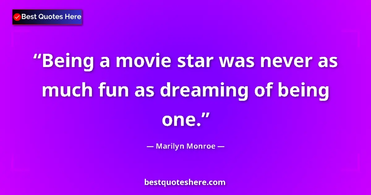 Quote by Marilyn Monroe: Being a movie star was never as much fun as dreaming of being one....