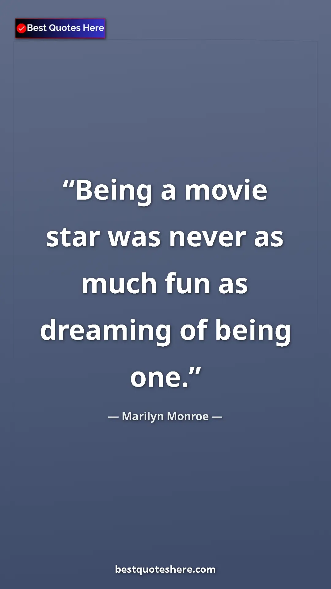 Pinterest quote poster by Marilyn Monroe: "Being a movie star was never as much fun as dreaming of bein"