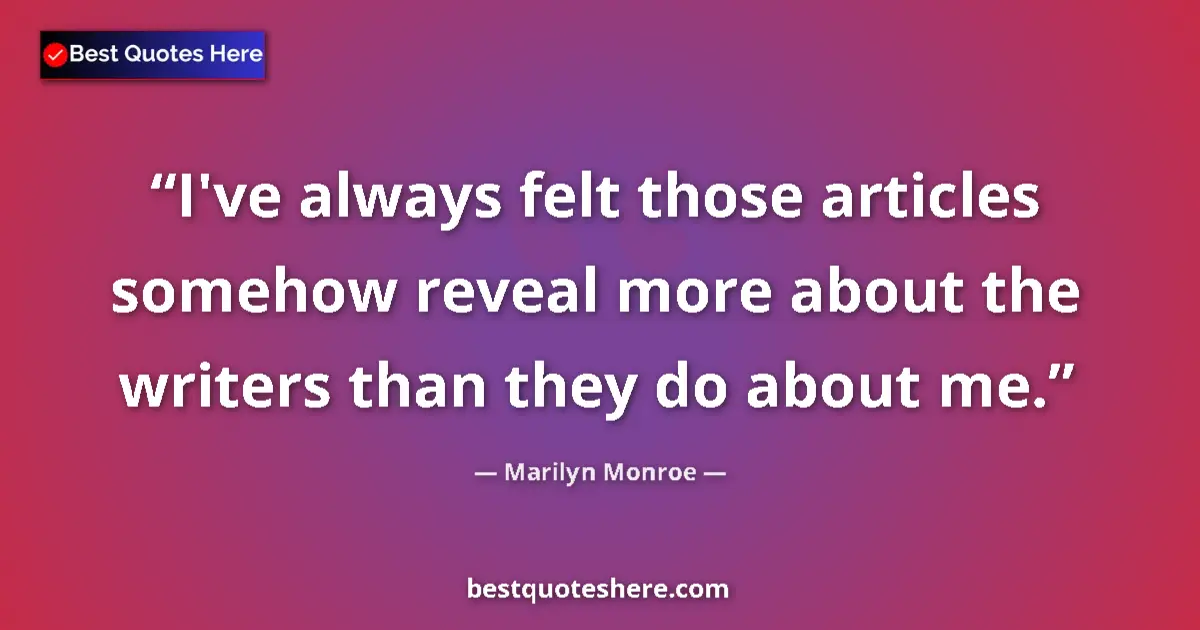 Quote by Marilyn Monroe: I've always felt those articles somehow reveal mor