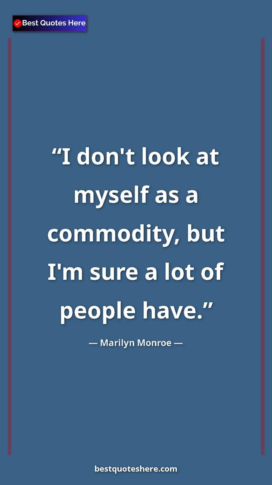 Pinterest quote poster by Marilyn Monroe: "I don't look at myself as a commodity, but I'm sure a lot..."