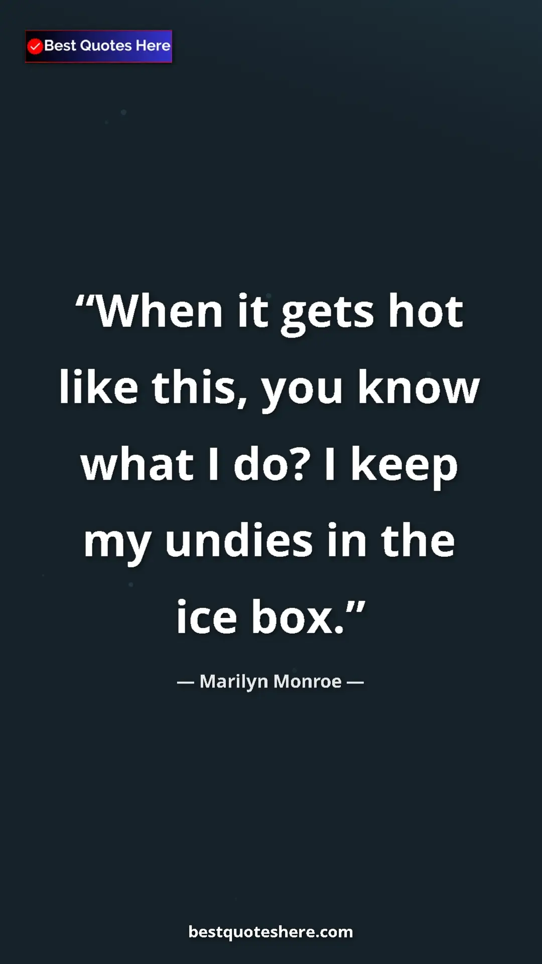Pinterest quote poster by Marilyn Monroe: "When it gets hot like this, you know what I do? I keep my..."