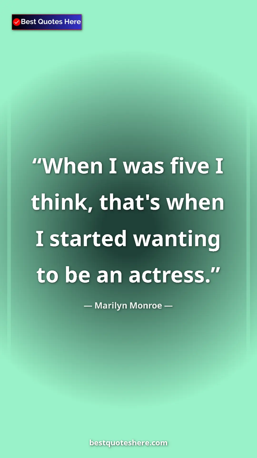 Pinterest quote poster by Marilyn Monroe: "When I was five I think, that's when I started wanting to..."