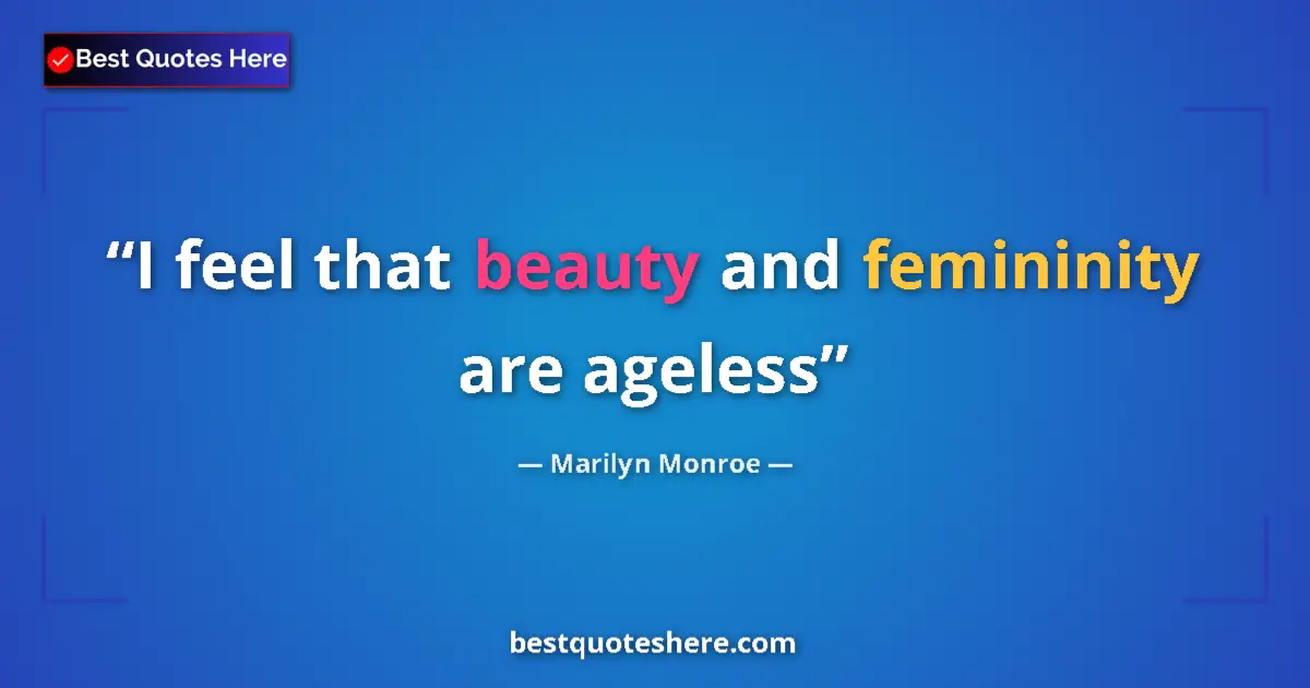 Image for the quote by Marilyn Monroe: I feel that beauty and femininity are ageless...