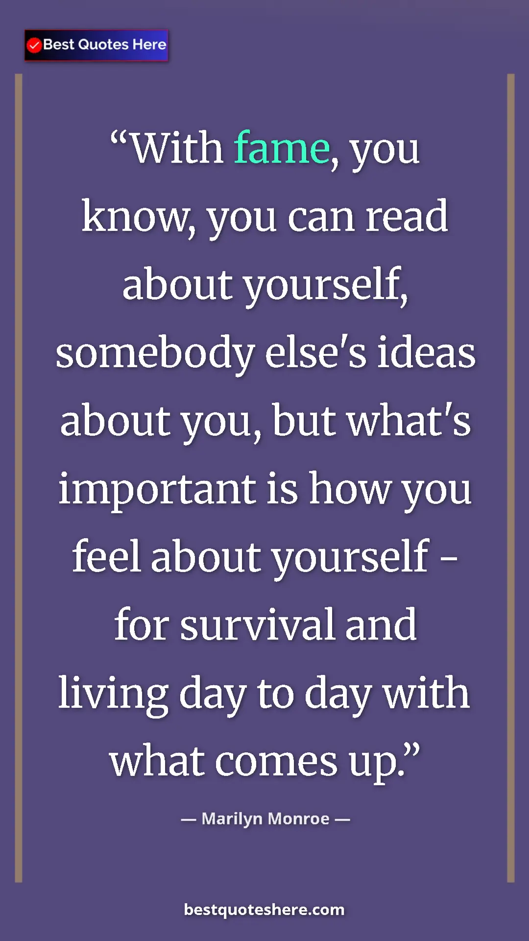 Pinterest quote poster by Marilyn Monroe: "With fame, you know, you can read about yourself, somebody..."