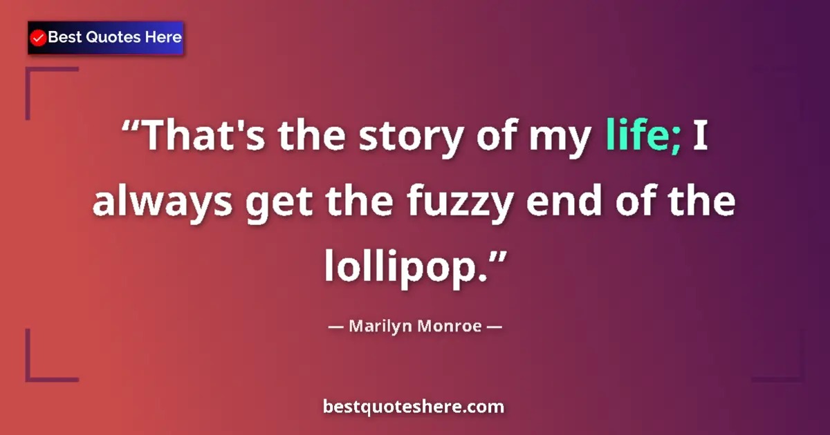 Quote by Marilyn Monroe: That's the story of my life; I always get the fuzz