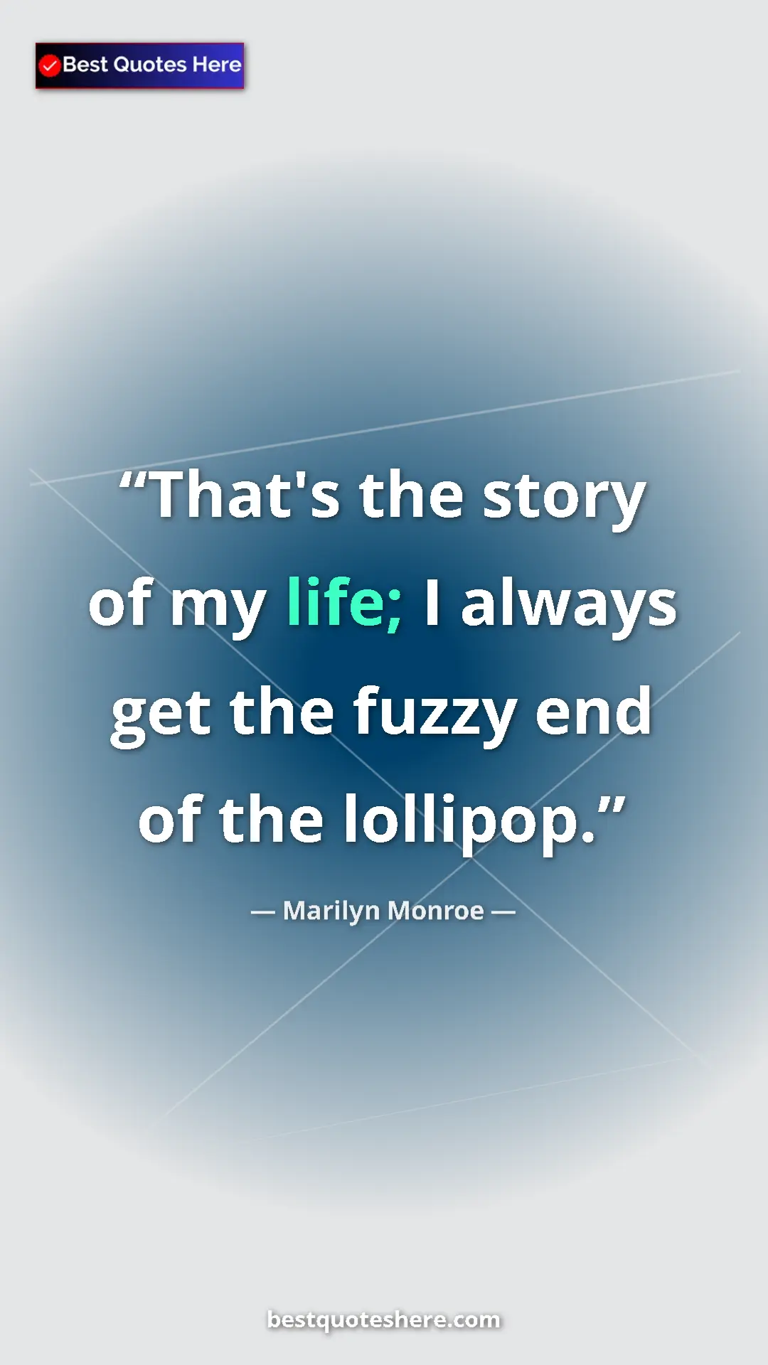 Pinterest quote poster by Marilyn Monroe: "That's the story of my life; I always get the fuzzy end of..."