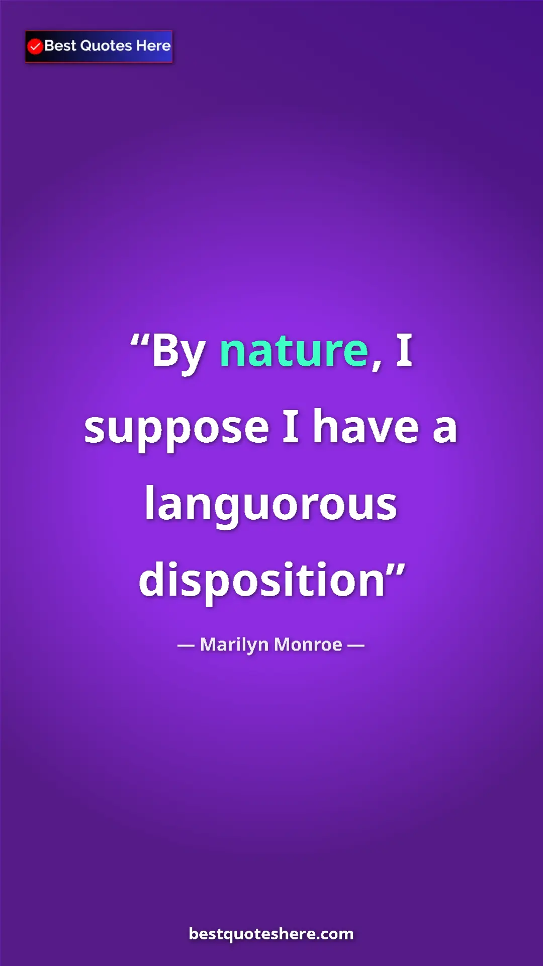 Pinterest quote poster by Marilyn Monroe: "By nature, I suppose I have a languorous disposition"