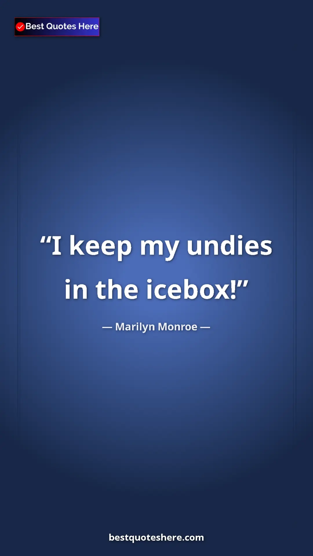 Pinterest quote poster by Marilyn Monroe: "I keep my undies in the icebox!"