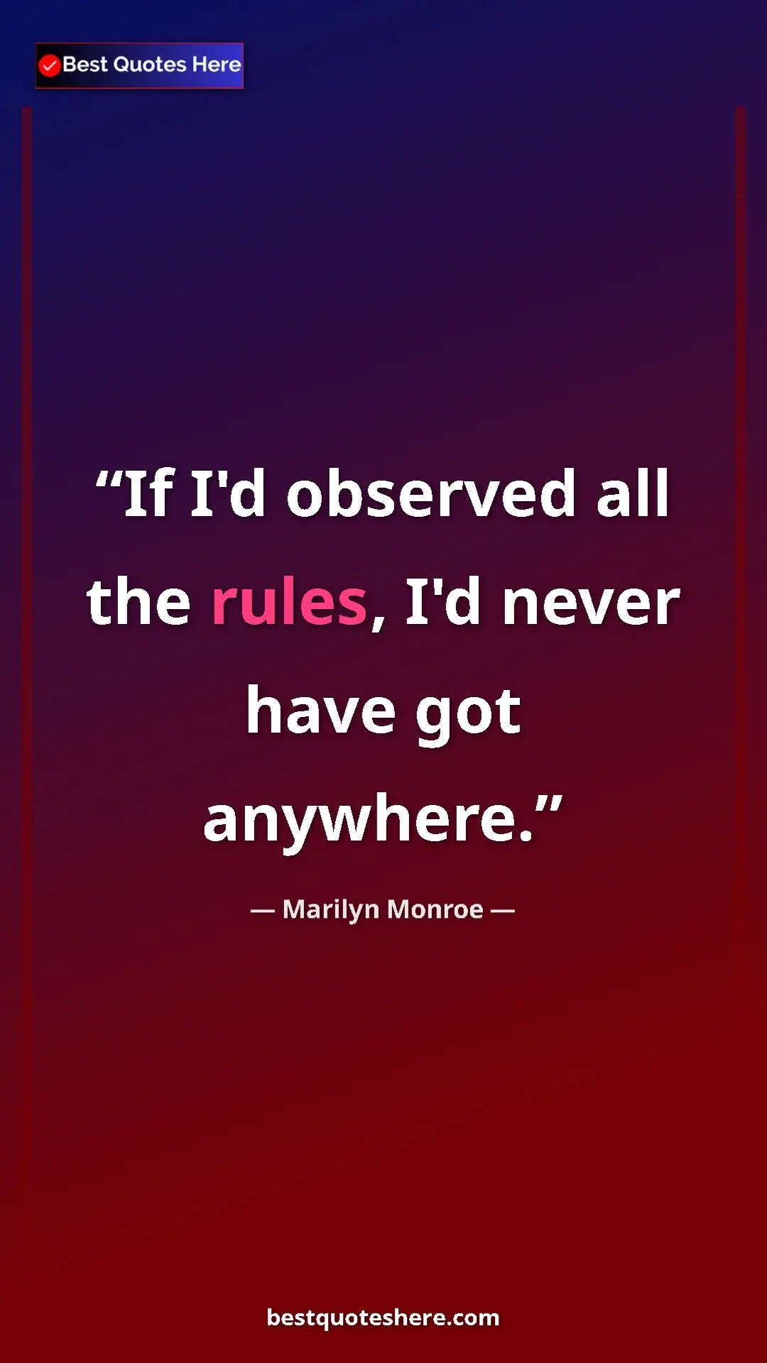 Pinterest quote poster by Marilyn Monroe: "If I'd observed all the rules, I'd never have got anywhere."
