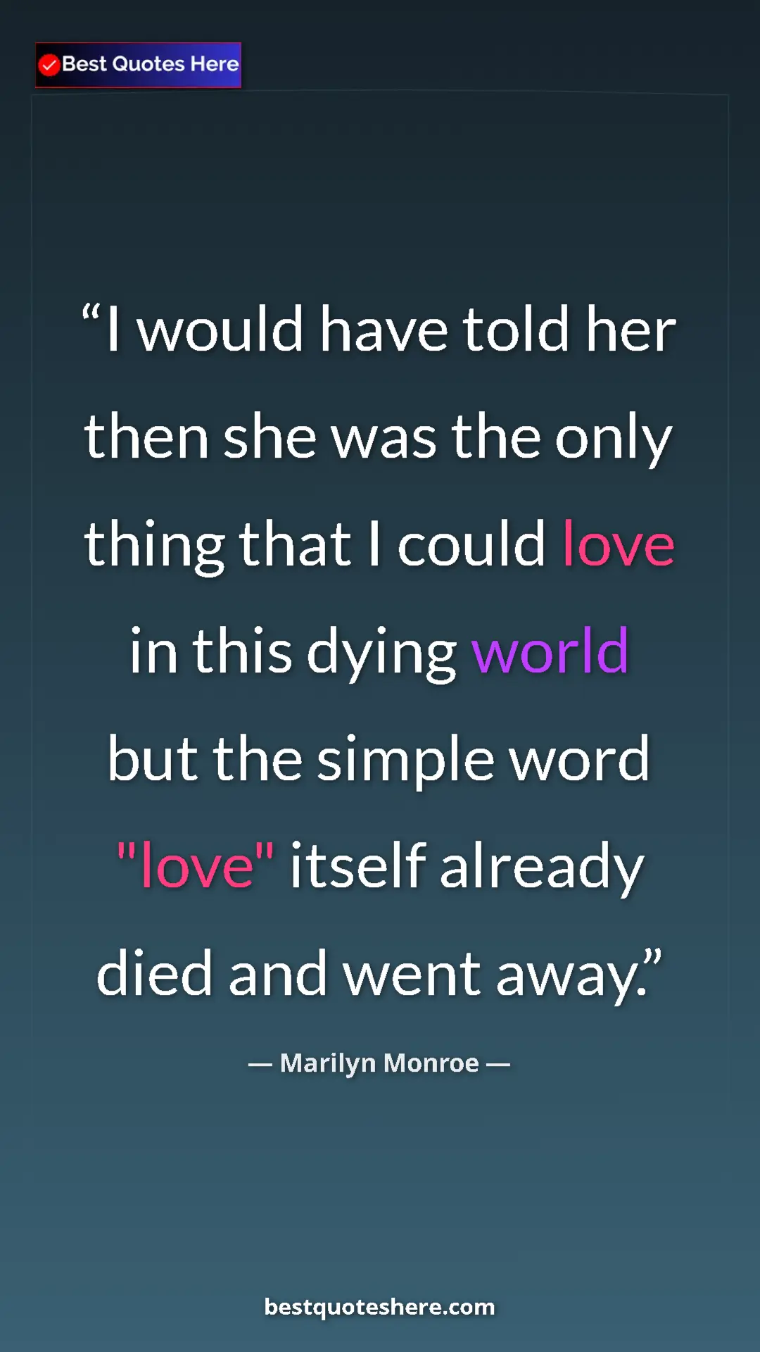 Pinterest quote poster by Marilyn Monroe: "I would have told her then she was the only thing that I..."