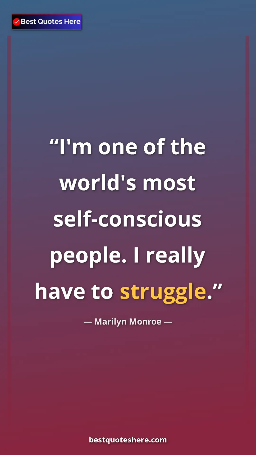 Pinterest quote poster by Marilyn Monroe: "I'm one of the world's most self-conscious people. I really..."