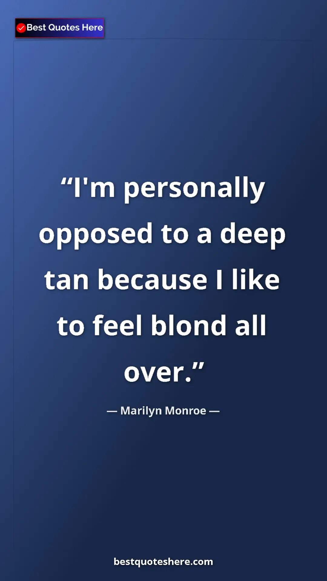 Pinterest quote poster by Marilyn Monroe: "I'm personally opposed to a deep tan because I like to feel..."