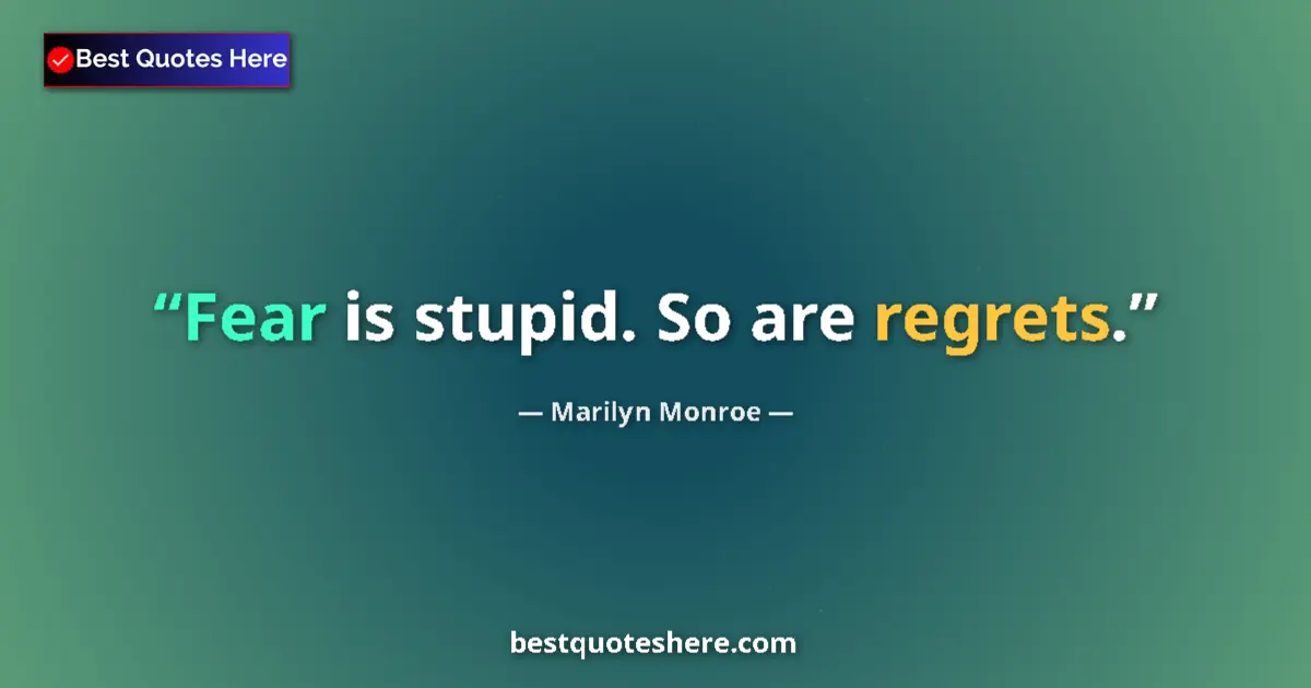 Quote by Marilyn Monroe: Fear is stupid. So are regrets....