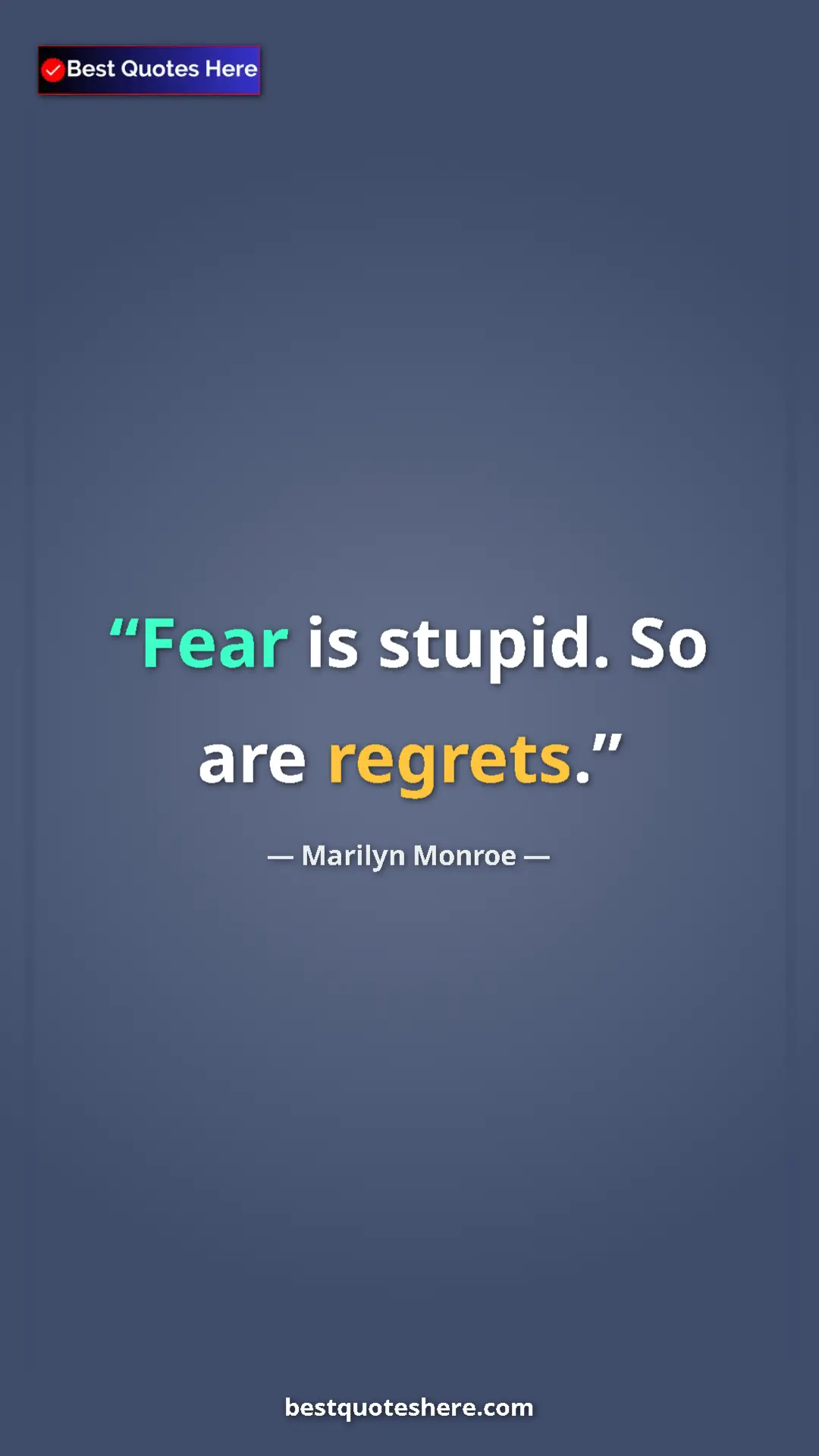 Pinterest quote poster by Marilyn Monroe: "Fear is stupid. So are regrets."