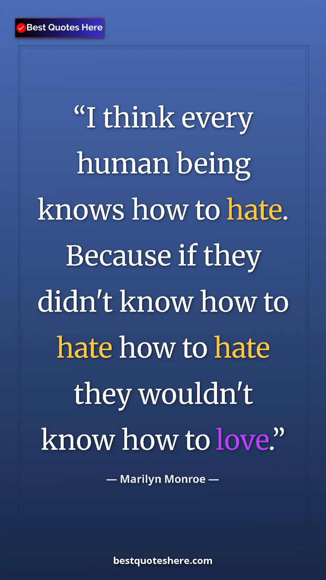 Pinterest quote poster by Marilyn Monroe: "I think every human being knows how to hate. Because if..."