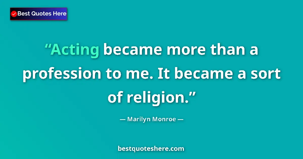 Quote by Marilyn Monroe: Acting became more than a profession to me. It bec