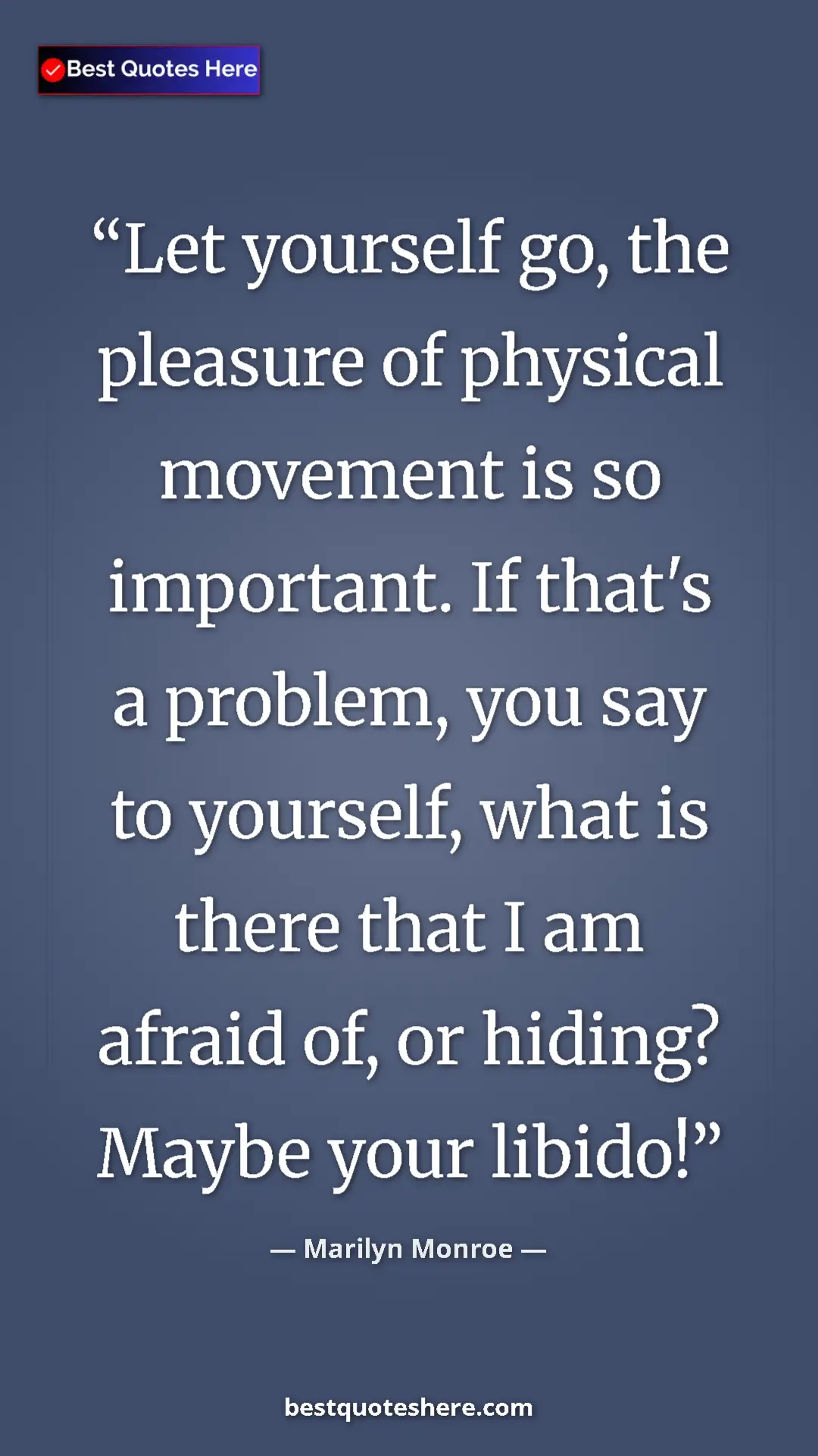 Pinterest quote poster by Marilyn Monroe: "Let yourself go, the pleasure of physical movement is so..."