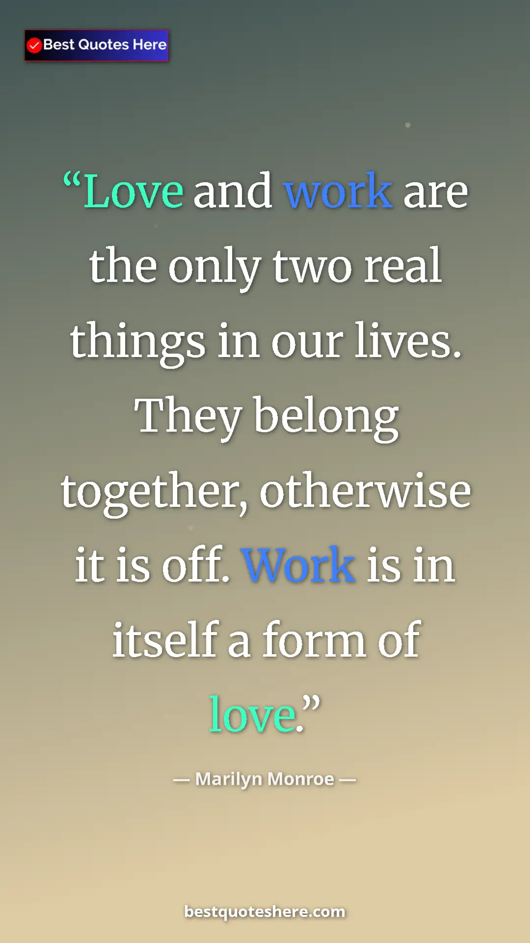 Pinterest quote poster by Marilyn Monroe: "Love and work are the only two real things in our lives...."