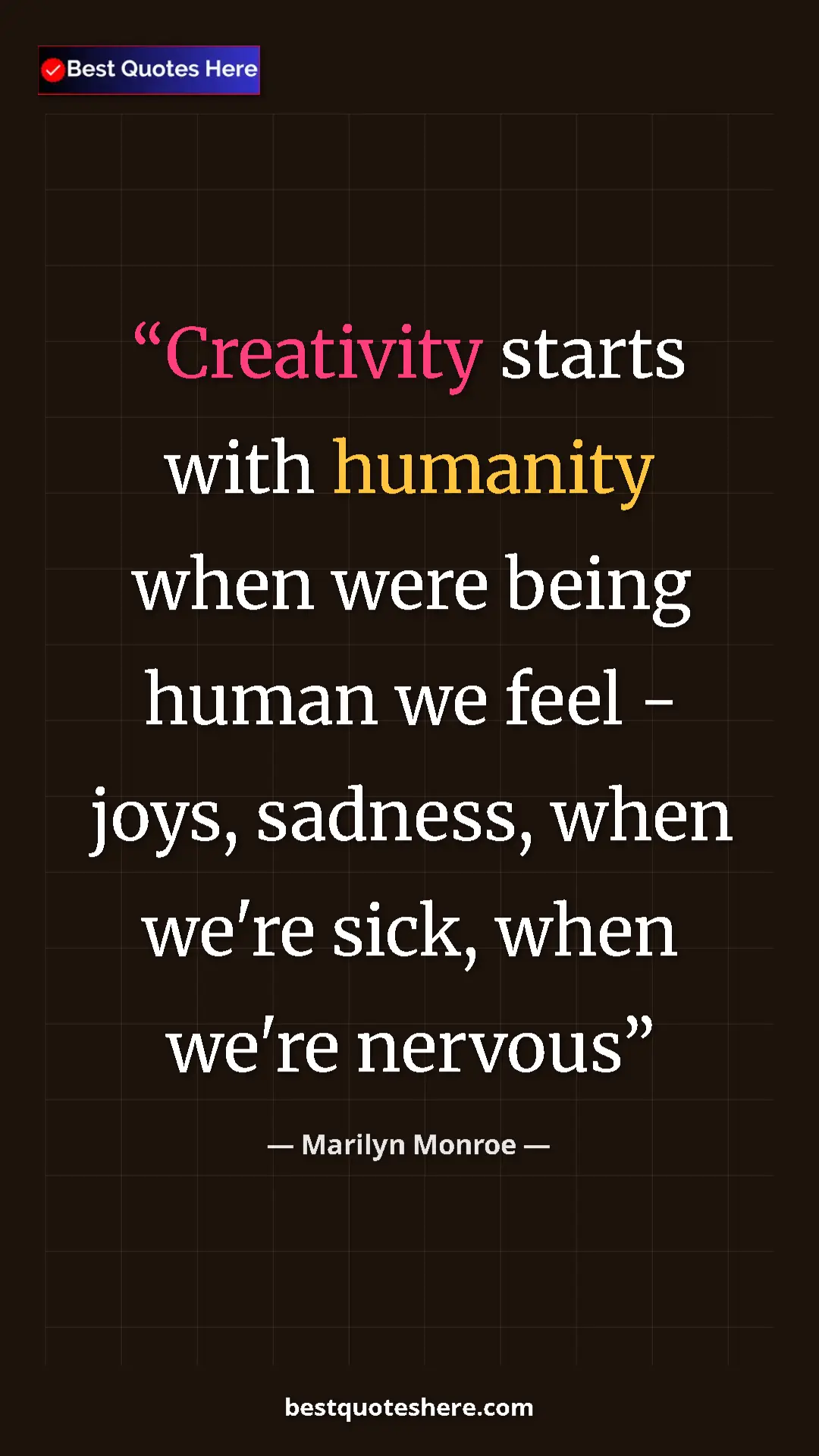 Pinterest quote poster by Marilyn Monroe: "Creativity starts with humanity when were being human we..."