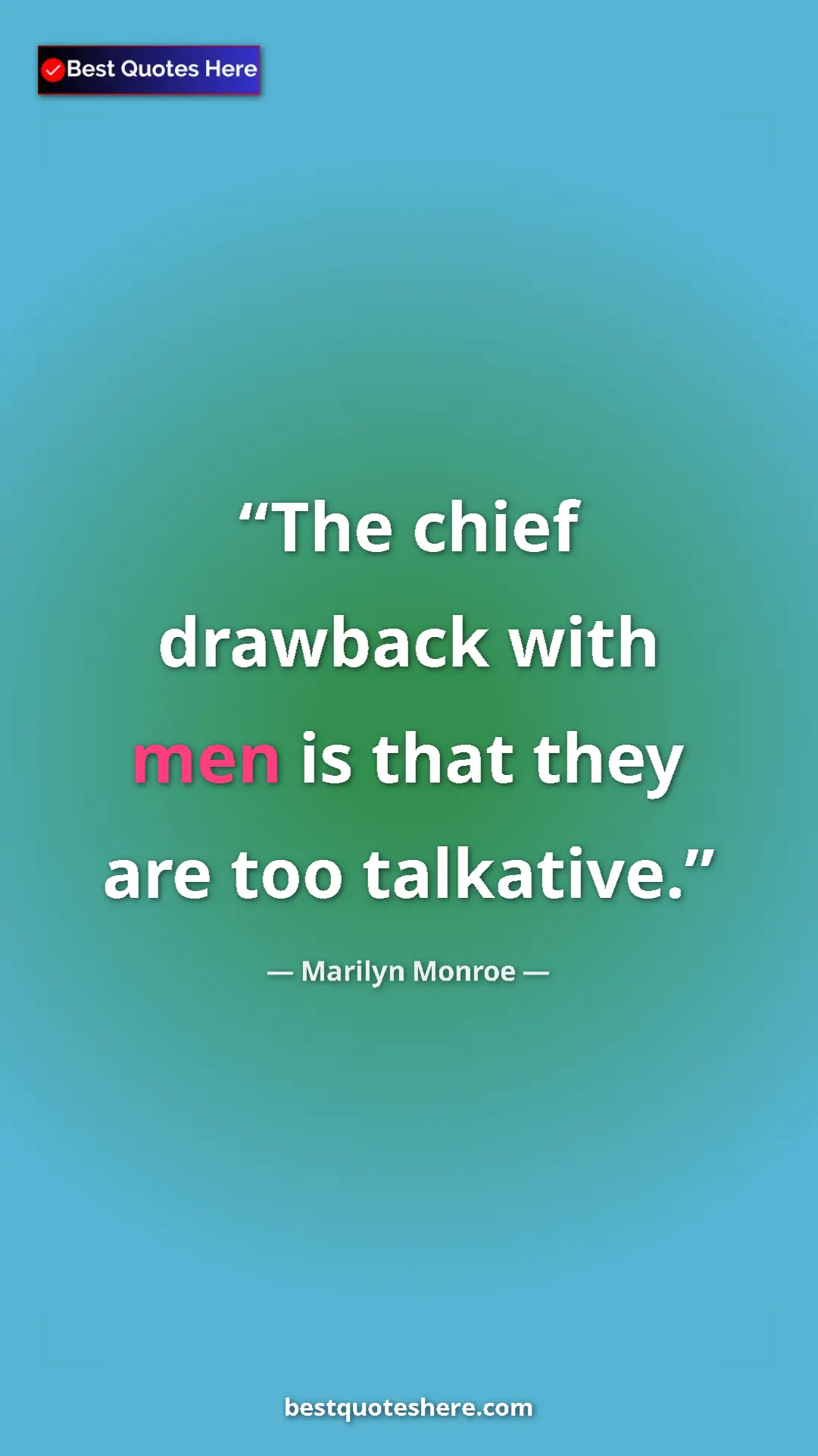 Pinterest quote poster by Marilyn Monroe: "The chief drawback with men is that they are too talkative."